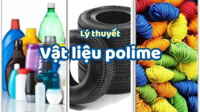 Lý thuyết về vật liệu polime chi tiết nhất 7