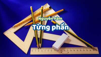 Bài toán tìm nguyên hàm bằng phương pháp từng phần đầy đủ chi tiết nhất 4