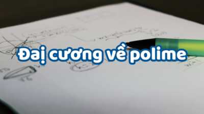 Đại cương về polime đầy đủ chi tiết nhất 8