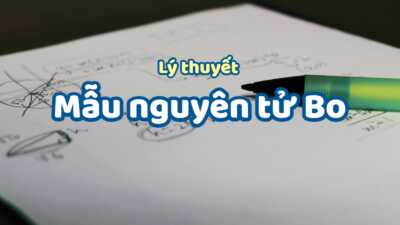 Lý thuyết về mẫu nguyên tử Bo hay đầy đủ nhất 10