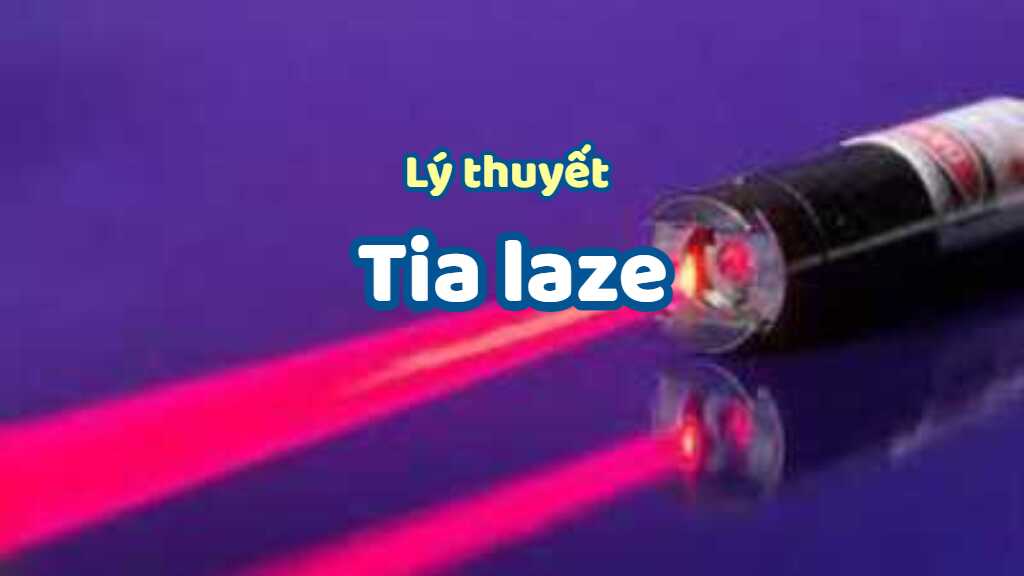 Lý thuyết về tia laze đầy đủ chi tiết nhất 3