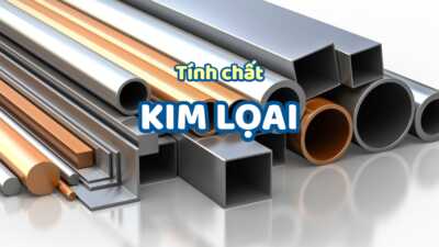 Tính chất của kim loại cơ bản đầy đủ chi tiết nhất 6