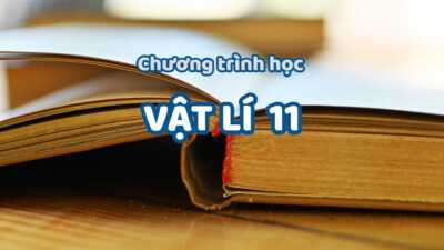 Chương trình học môn Vật lí 11 mới nhất 11