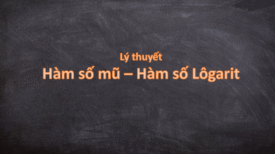 Lý thuyết Hàm số mũ - Hàm số Lôgarit chi tiết nhất 1