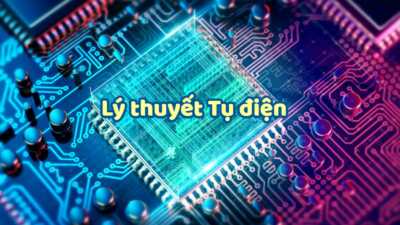 Khái niệm tụ điện là gì? Năng lượng điện trường và Cách ghép của tụ điện như thế nào 9