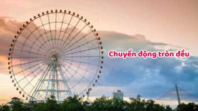 Lý thuyết và bài tập chuyển động tròn đều đầy đủ chi tiết nhất - Bài 5 Vật lý 10