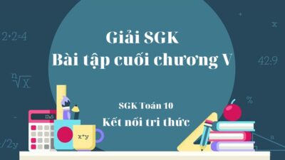 Giải SGK bài tập cuối chương V Toán 10 Kết nối tri thức Tập 1 1