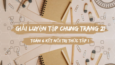 Giải SGK Luyện tập chung trang 21 Toán 6 Kết nối tri thức tập 1 5