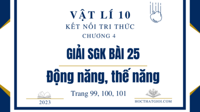 Giải SGK bài 25 Động năng, thế năng trang 99, 100, 101 Vật lí 10 Kết nối tri thức 37