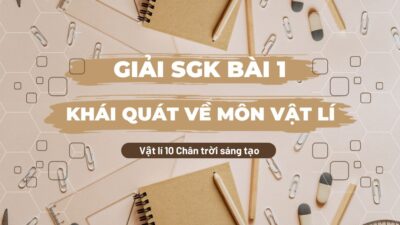 Giải SGK bài 1 Khái quát về môn Vật lí Vật lí 10 Chân trời sáng tạo 88