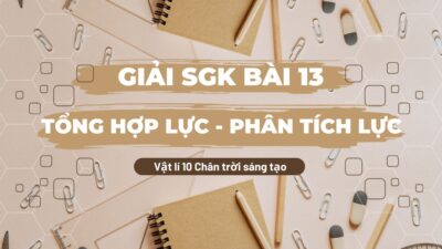 Giải SGK bài 13 Tổng hợp lực - Phân tích lực Vật lí 10 Chân trời sáng tạo 55