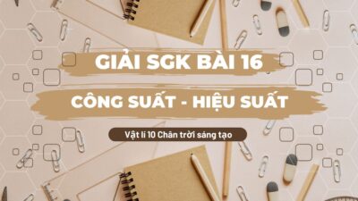 Giải SGK bài 16 Công suất - Hiệu suất Vật lí 10 Chân trời sáng tạo 22